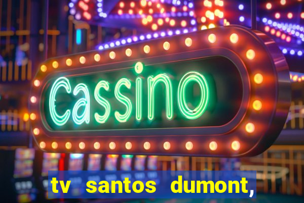 tv santos dumont, 431, centro